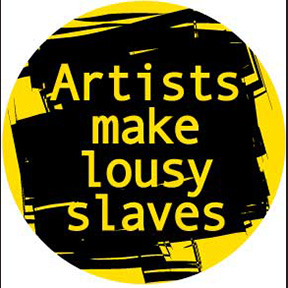 Artists Make Lousy Slaves Button